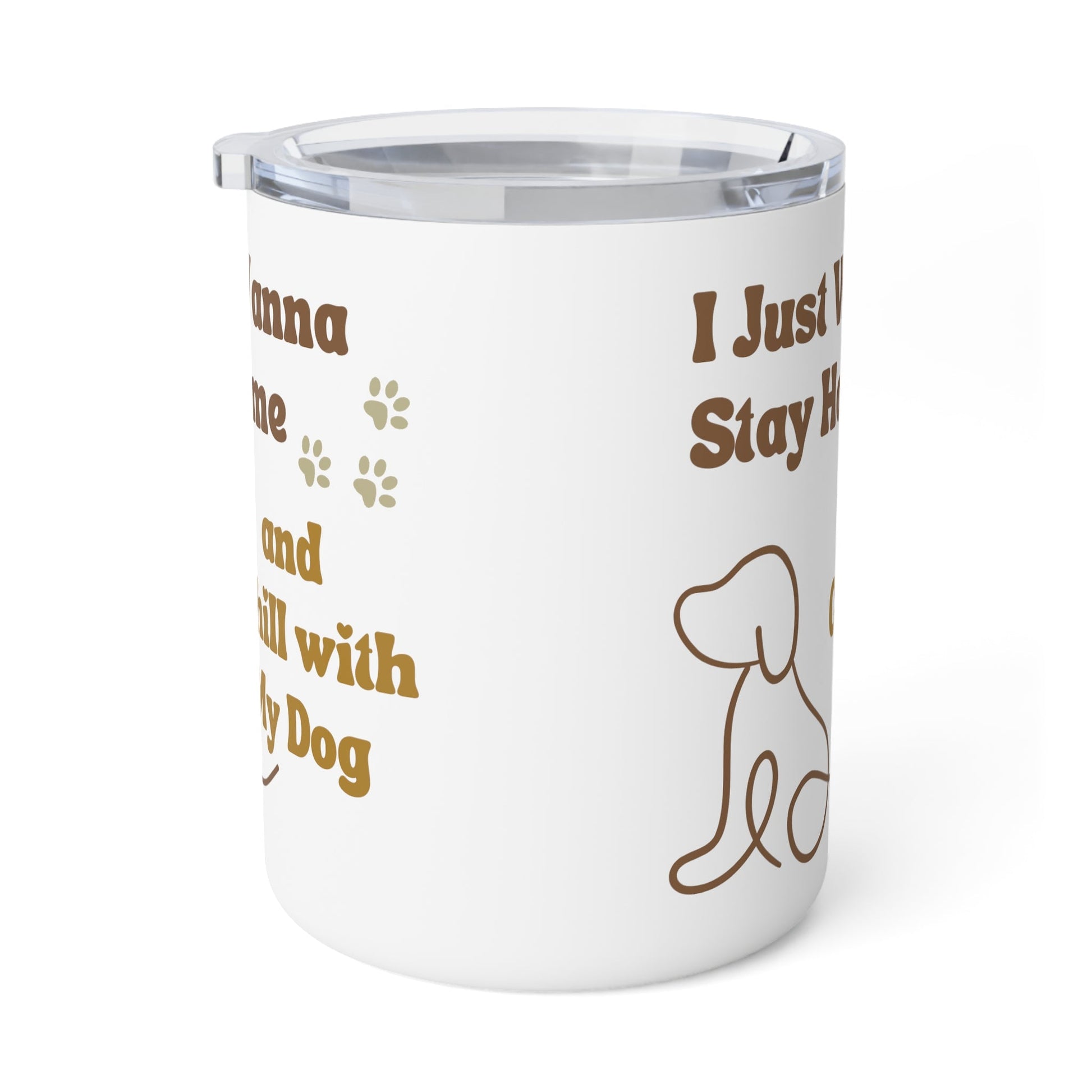 Insulated Coffee Mug, 10oz - I Just Wanna Stay Home and Chill w/My Dog - Furry Family Faves