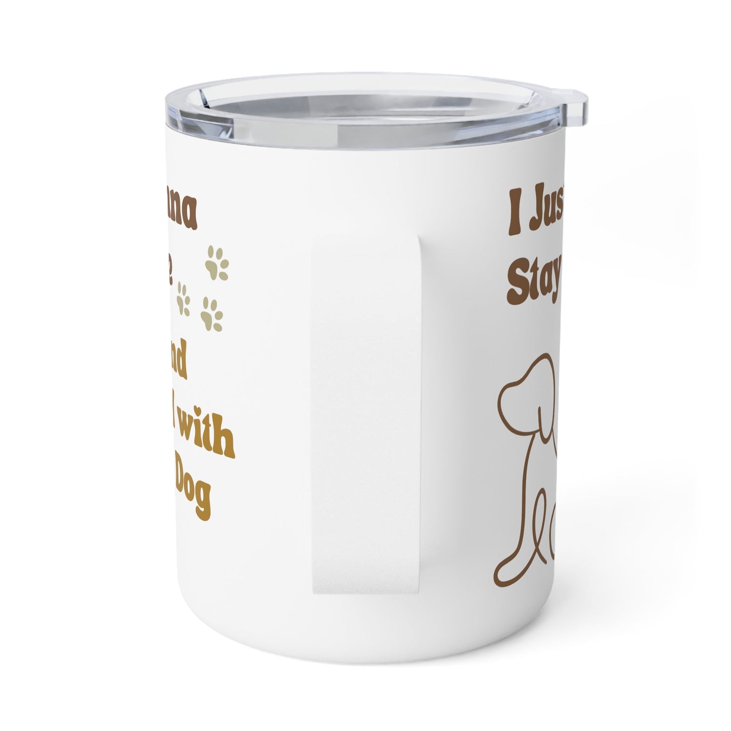 Insulated Coffee Mug, 10oz - I Just Wanna Stay Home and Chill w/My Dog - Furry Family Faves