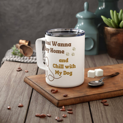 Insulated Coffee Mug, 10oz - I Just Wanna Stay Home and Chill w/My Dog - Furry Family Faves