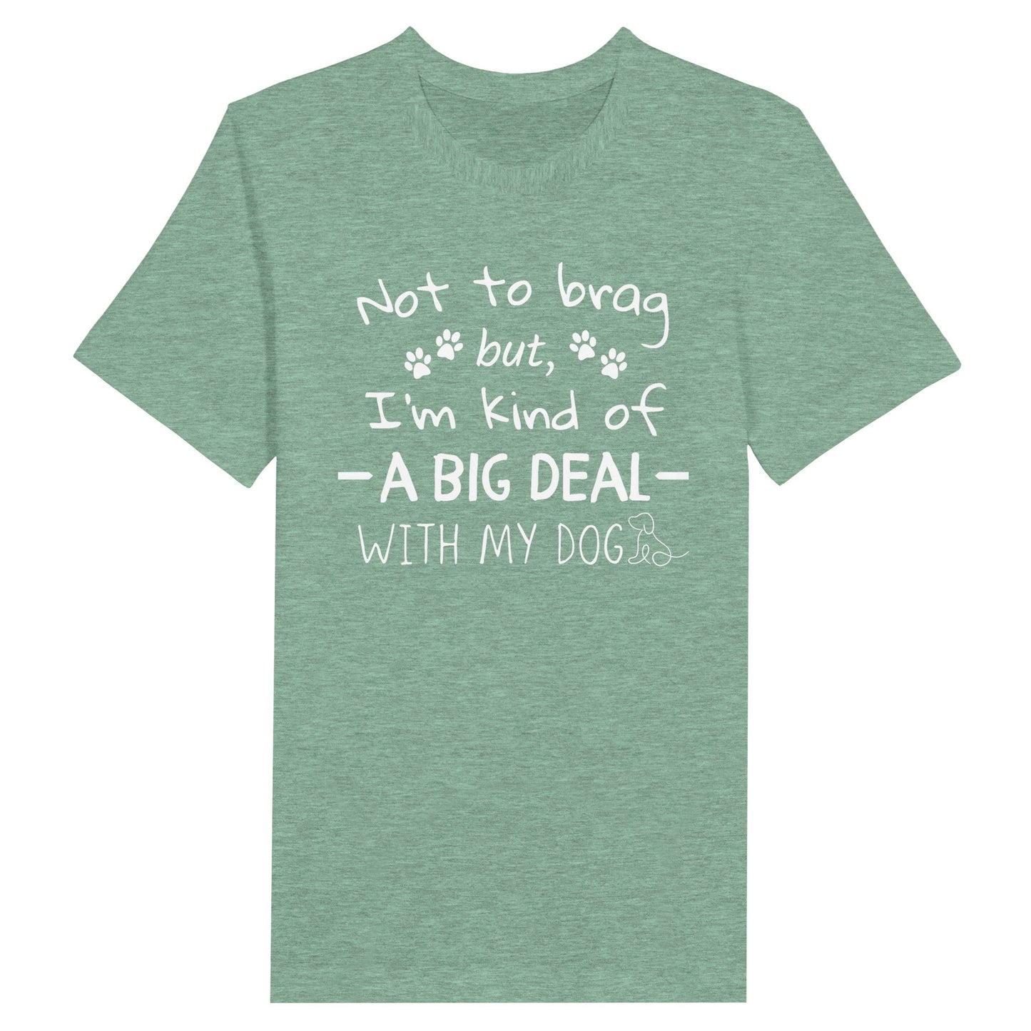 Premium Unisex Crewneck T-shirt - Not to brag but, I'm kind of a big deal with my dog - Furry Family Faves