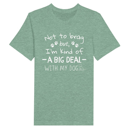 Premium Unisex Crewneck T-shirt - Not to brag but, I'm kind of a big deal with my dog - Furry Family Faves