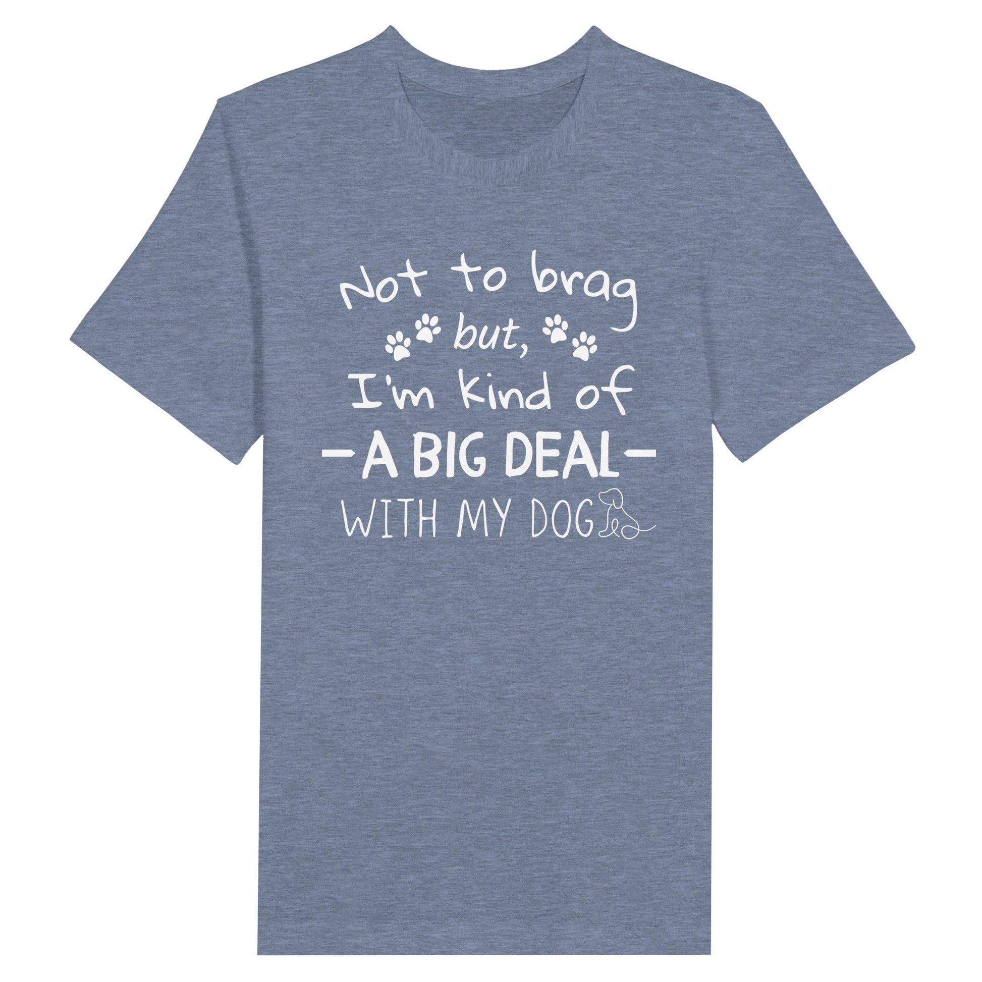 Premium Unisex Crewneck T-shirt - Not to brag but, I'm kind of a big deal with my dog - Furry Family Faves