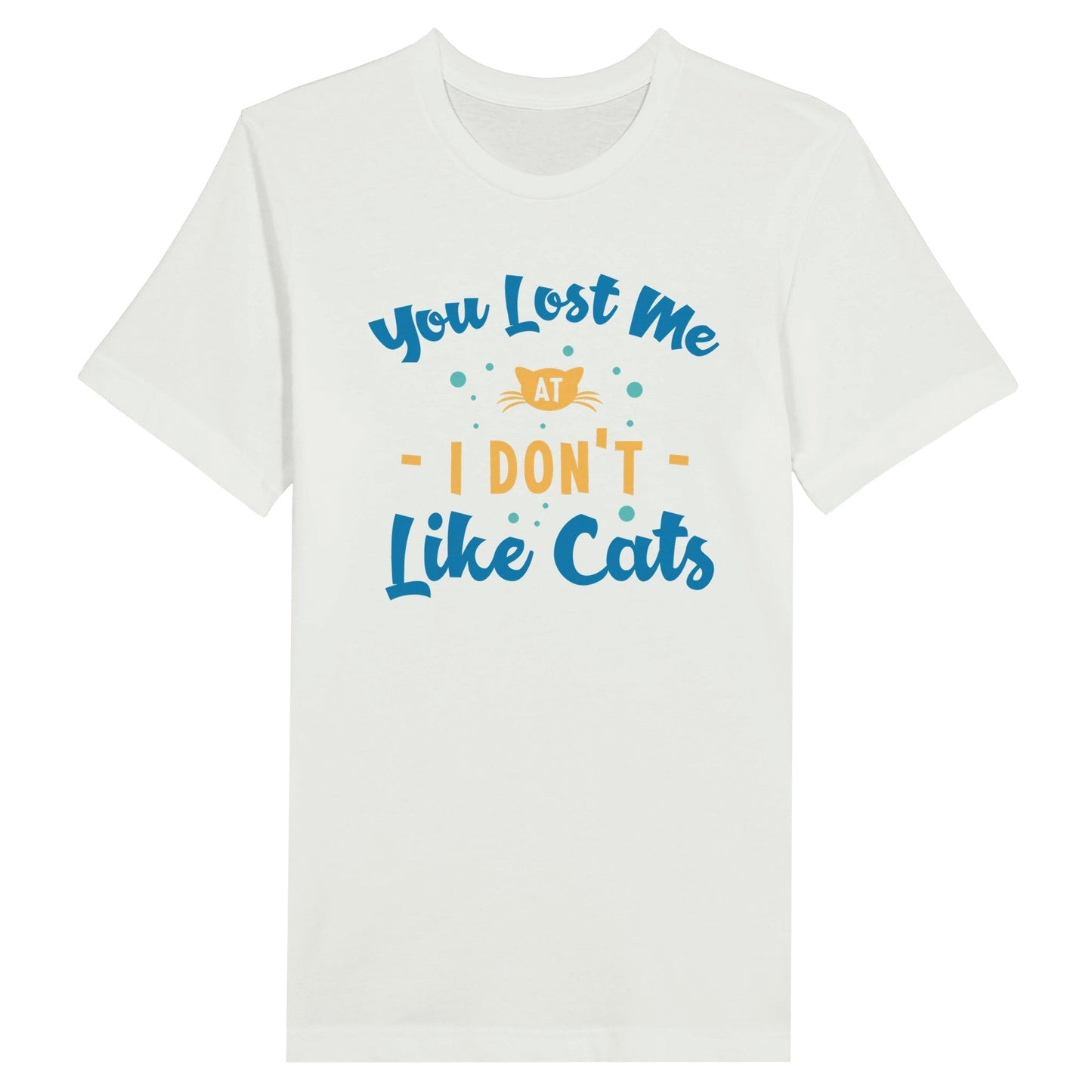 Premium Unisex Crewneck T-shirt - You Lost Me at I Don't Like Cats - Furry Family Faves